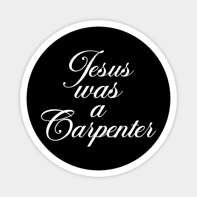 jesus was a carpenter Magnet by Travis ★★★★★